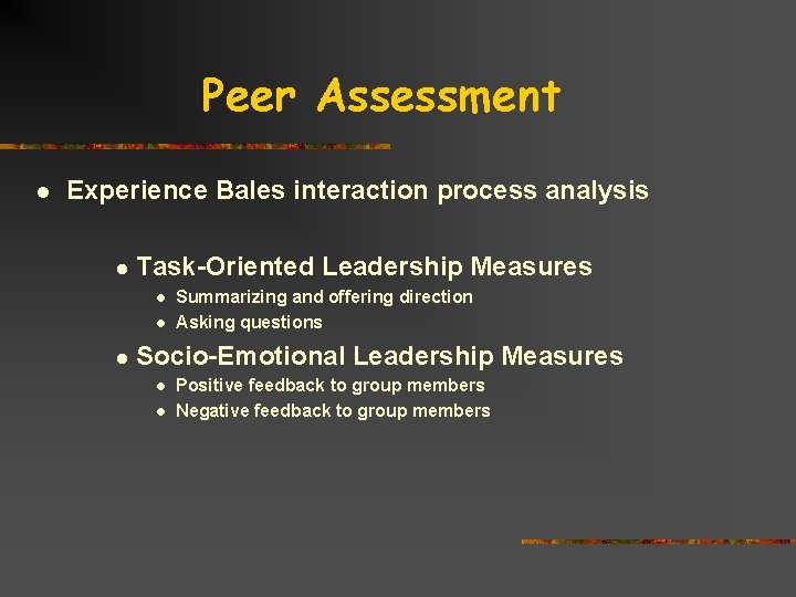 Peer Assessment l Experience Bales interaction process analysis l Task-Oriented Leadership Measures l l