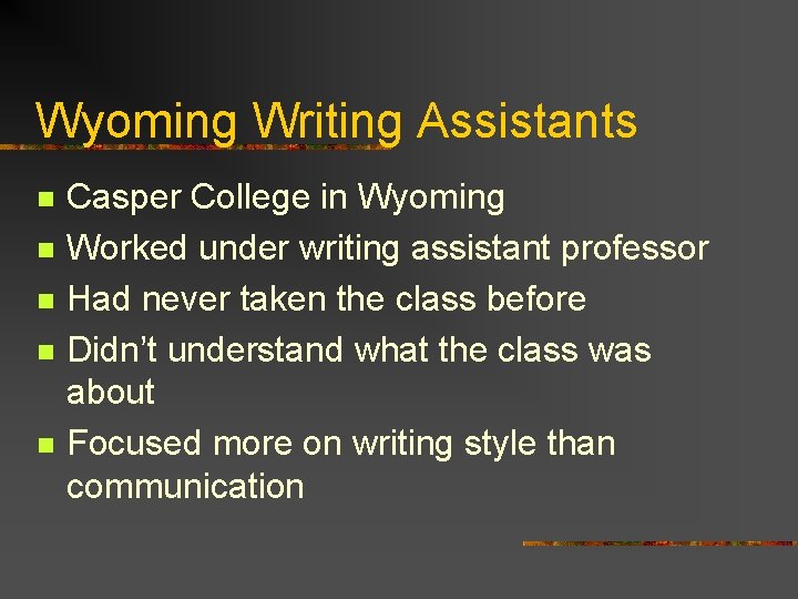 Wyoming Writing Assistants n n n Casper College in Wyoming Worked under writing assistant