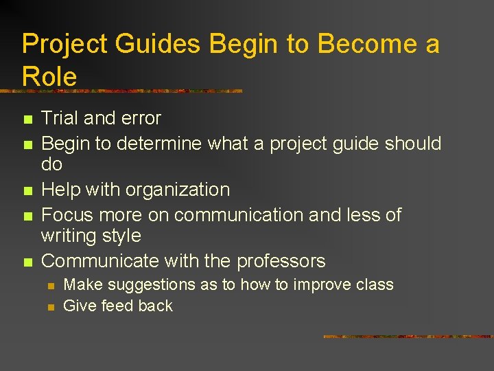 Project Guides Begin to Become a Role n n n Trial and error Begin