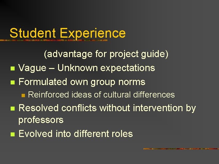 Student Experience n n (advantage for project guide) Vague – Unknown expectations Formulated own