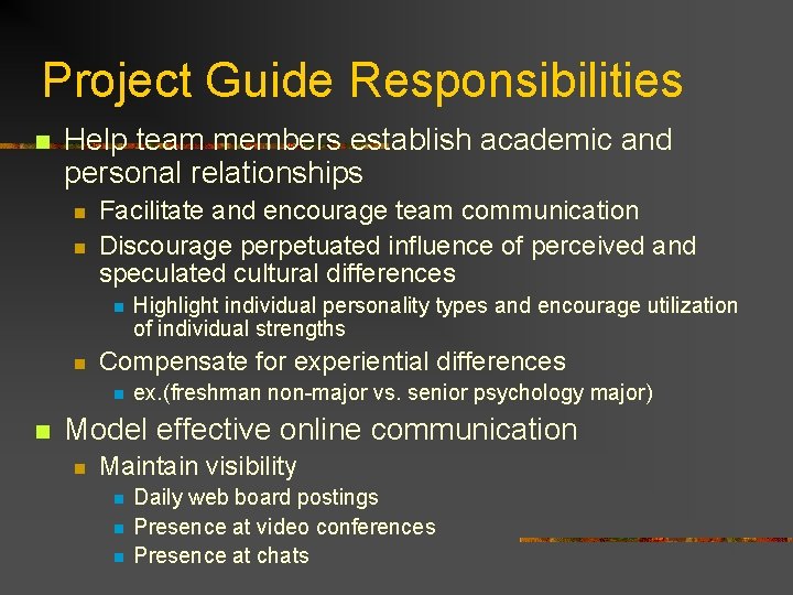 Project Guide Responsibilities n Help team members establish academic and personal relationships n n