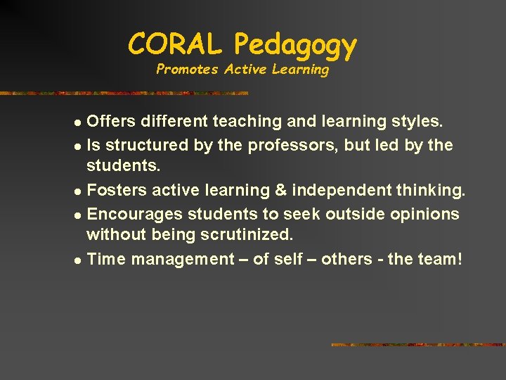 CORAL Pedagogy Promotes Active Learning Offers different teaching and learning styles. l Is structured