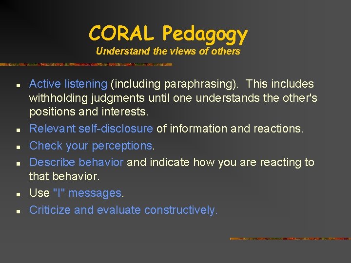 CORAL Pedagogy Understand the views of others n n n Active listening (including paraphrasing).