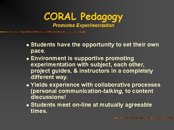 CORAL Pedagogy Promotes Experimentation Students have the opportunity to set their own pace. l