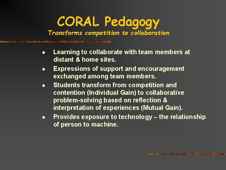 CORAL Pedagogy Transforms competition to collaboration l l Learning to collaborate with team members