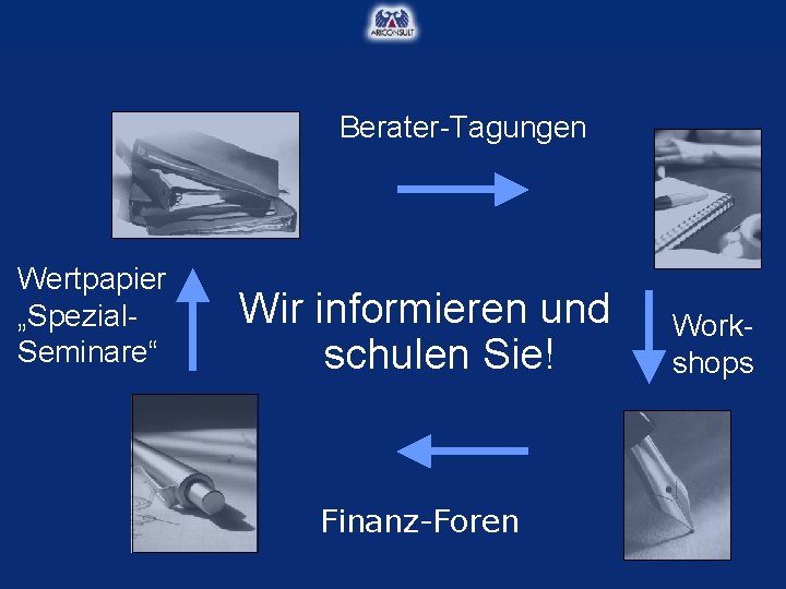 Berater-Tagungen Wertpapier „Spezial. Seminare“ Wir informieren und schulen Sie! Finanz-Foren Workshops 