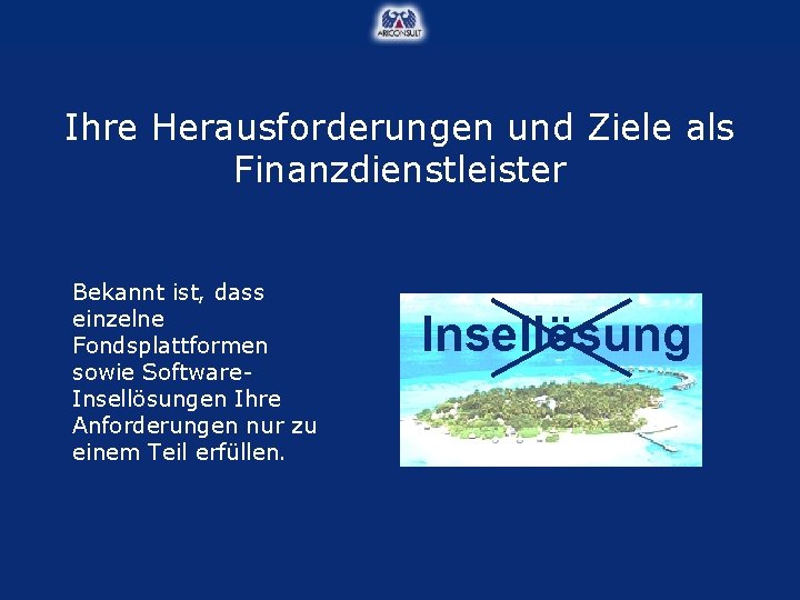 Ihre Herausforderungen und Ziele als Finanzdienstleister Bekannt ist, dass einzelne Fondsplattformen sowie Software. Insellösungen