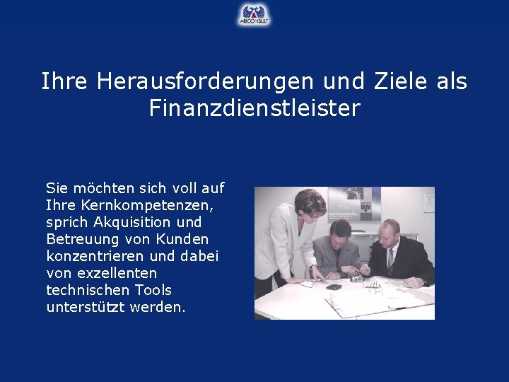 Ihre Herausforderungen und Ziele als Finanzdienstleister Sie möchten sich voll auf Ihre Kernkompetenzen, sprich