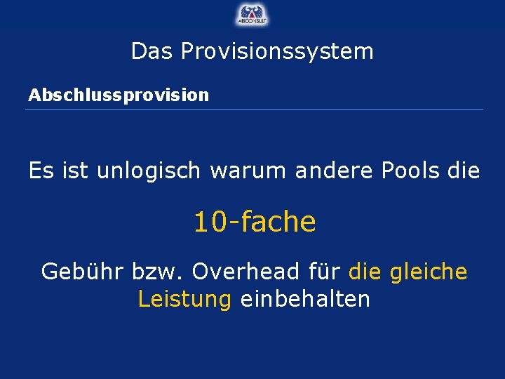 Das Provisionssystem Abschlussprovision Es ist unlogisch warum andere Pools die 10 -fache Gebühr bzw.