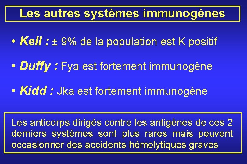 Les autres systèmes immunogènes • Kell : ± 9% de la population est K