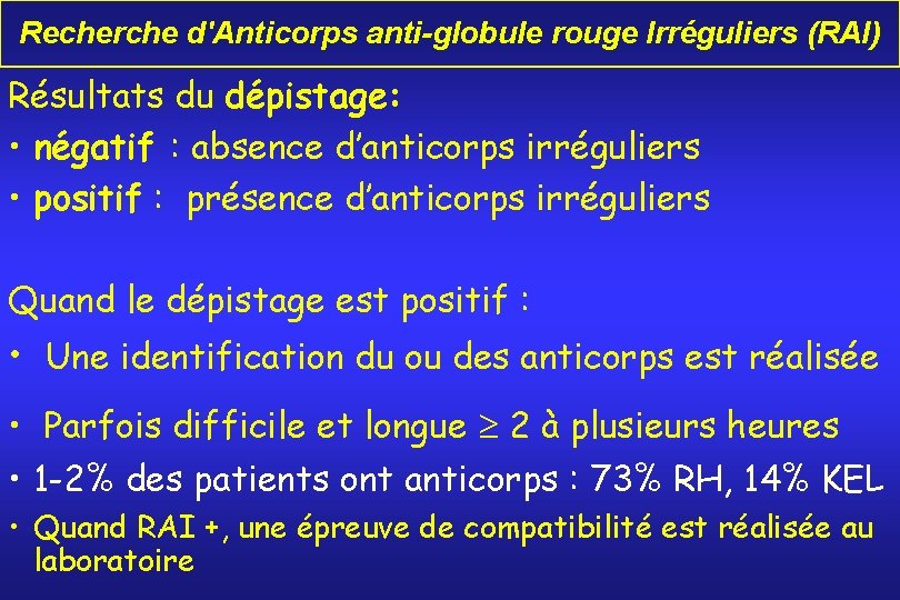 Recherche d'Anticorps anti-globule rouge Irréguliers (RAI) Résultats du dépistage: • négatif : absence d’anticorps