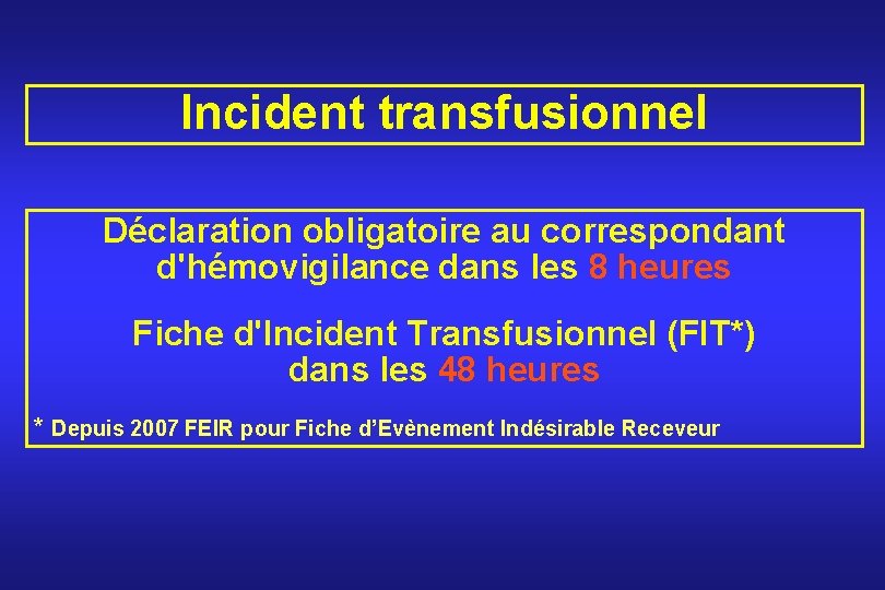 Incident transfusionnel Déclaration obligatoire au correspondant d'hémovigilance dans les 8 heures Fiche d'Incident Transfusionnel