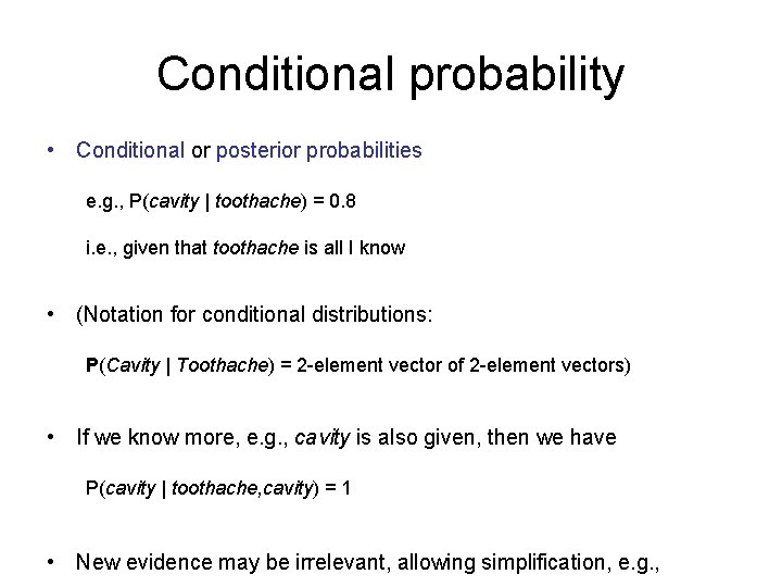 Conditional probability • Conditional or posterior probabilities e. g. , P(cavity | toothache) =