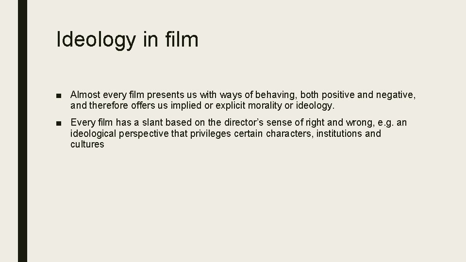 Ideology in film ■ Almost every film presents us with ways of behaving, both