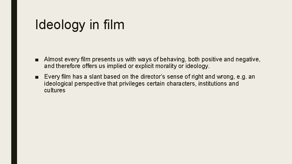 Ideology in film ■ Almost every film presents us with ways of behaving, both