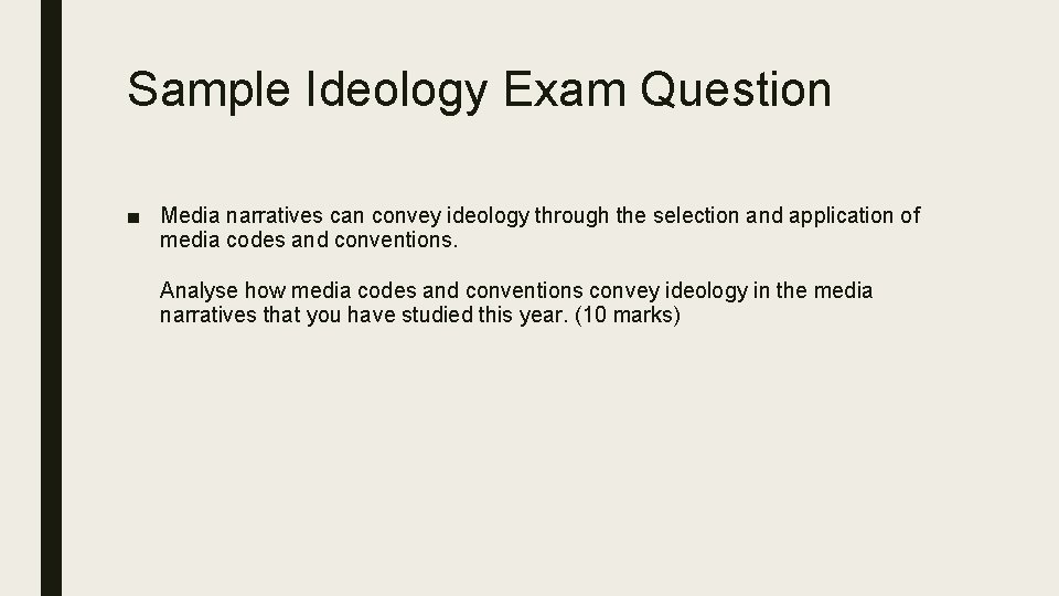 Sample Ideology Exam Question ■ Media narratives can convey ideology through the selection and