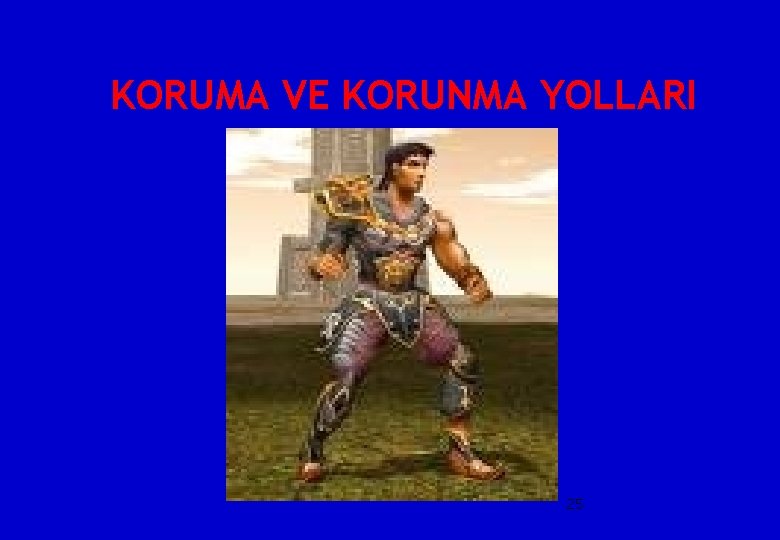 KORUMA VE KORUNMA YOLLARI 25 