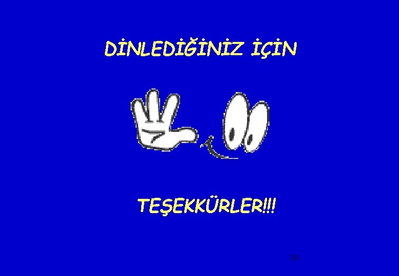 DİNLEDİĞİNİZ İÇİN TEŞEKKÜRLER!!! 38 