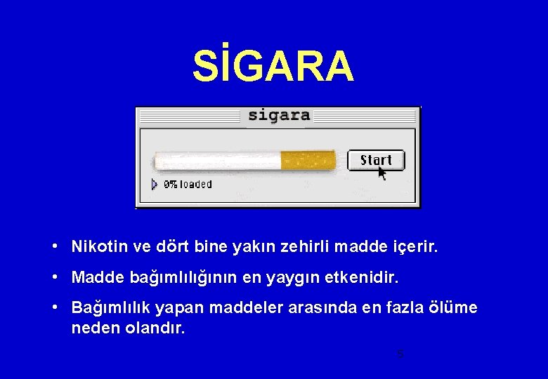 SİGARA • Nikotin ve dört bine yakın zehirli madde içerir. • Madde bağımlılığının en