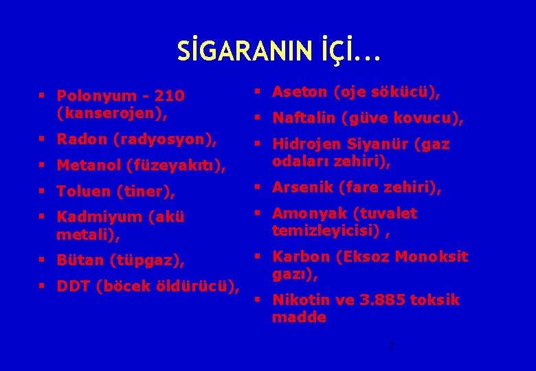 SİGARANIN İÇİ. . . § Polonyum - 210 (kanserojen), § Radon (radyosyon), § Metanol