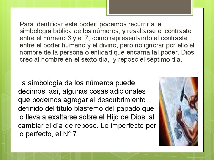 Para identificar este poder, podemos recurrir a la simbología bíblica de los números, y