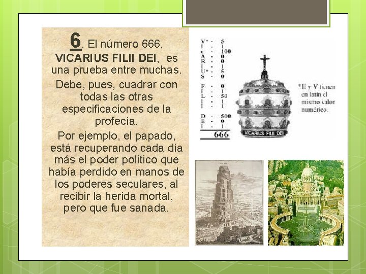 6. El número 666, VICARIUS FILII DEI, es una prueba entre muchas. Debe, pues,