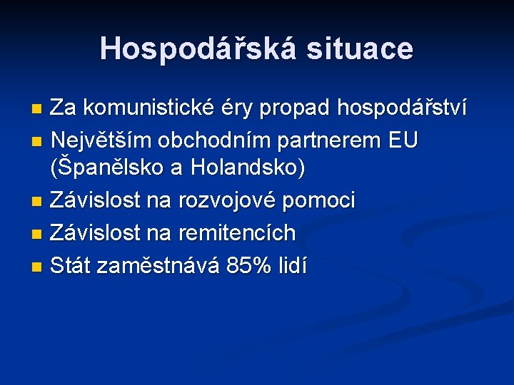 Hospodářská situace Za komunistické éry propad hospodářství n Největším obchodním partnerem EU (Španělsko a