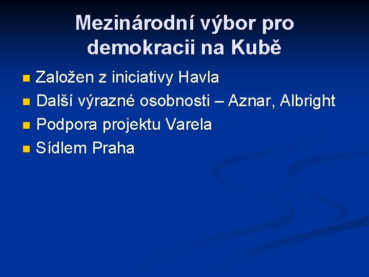 Mezinárodní výbor pro demokracii na Kubě Založen z iniciativy Havla n Další výrazné osobnosti