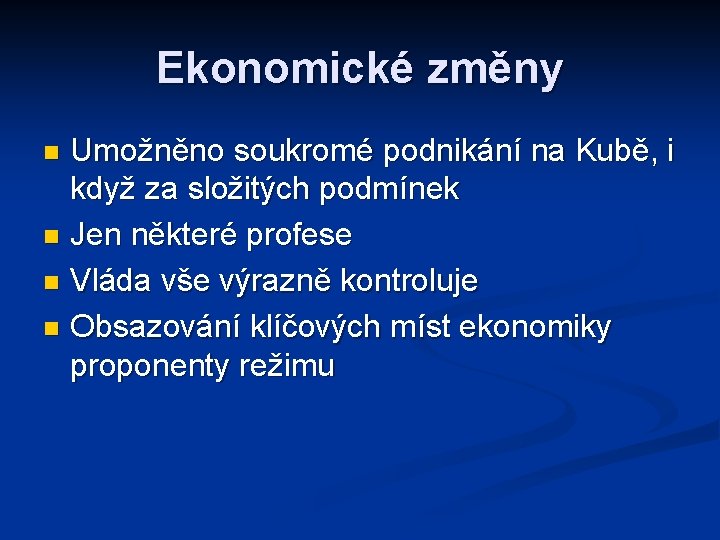 Ekonomické změny Umožněno soukromé podnikání na Kubě, i když za složitých podmínek n Jen