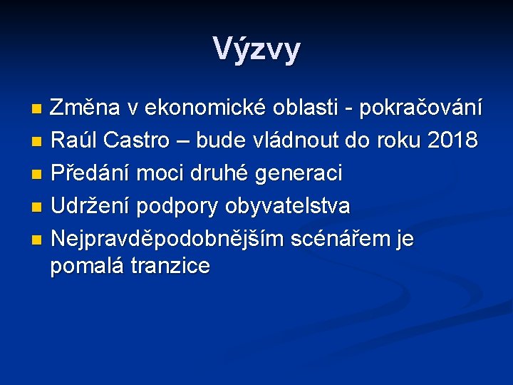 Výzvy Změna v ekonomické oblasti - pokračování n Raúl Castro – bude vládnout do