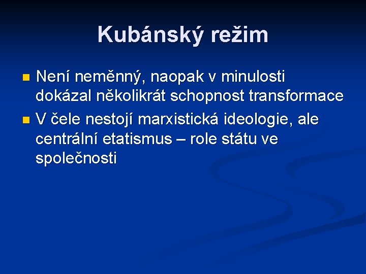 Kubánský režim Není neměnný, naopak v minulosti dokázal několikrát schopnost transformace n V čele