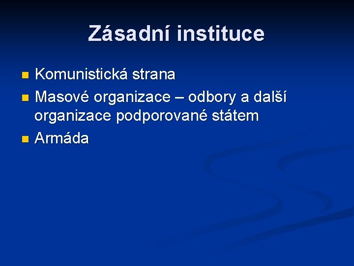 Zásadní instituce Komunistická strana n Masové organizace – odbory a další organizace podporované státem