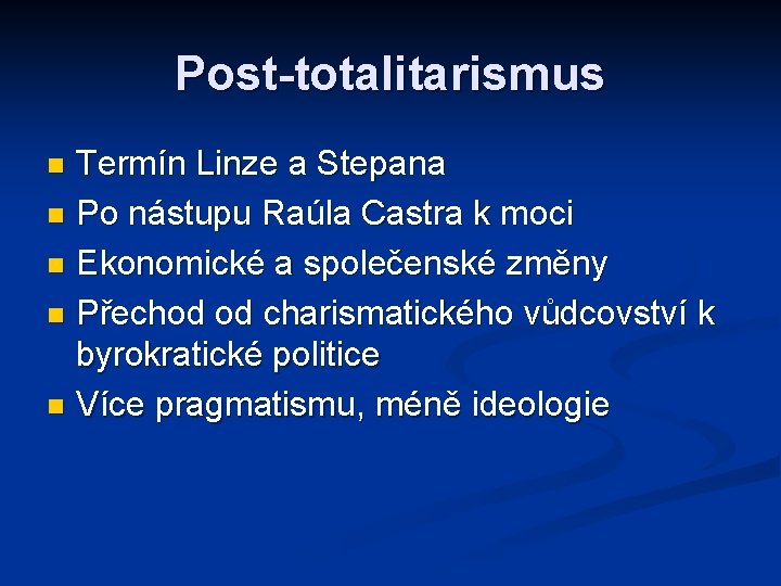 Post-totalitarismus Termín Linze a Stepana n Po nástupu Raúla Castra k moci n Ekonomické