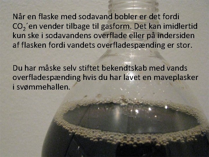 Når en flaske med sodavand bobler er det fordi CO 2´en vender tilbage til