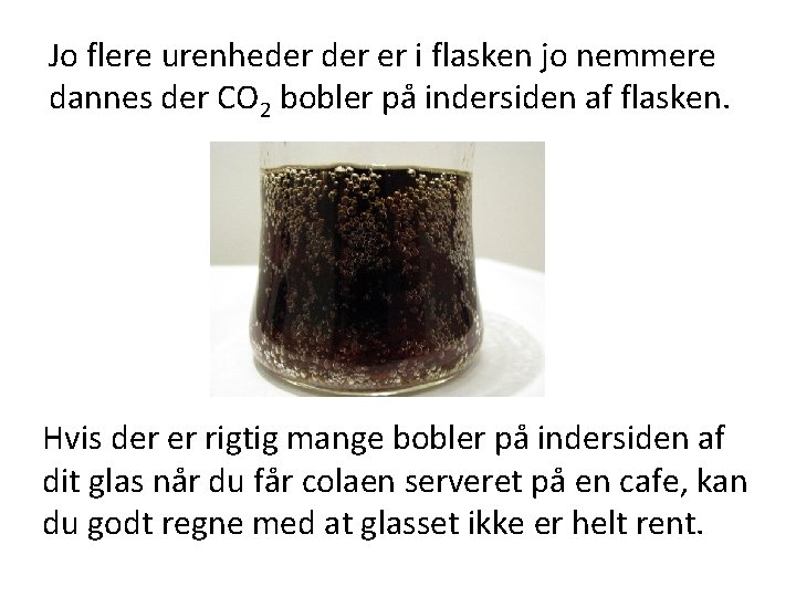 Jo flere urenheder er i flasken jo nemmere dannes der CO 2 bobler på