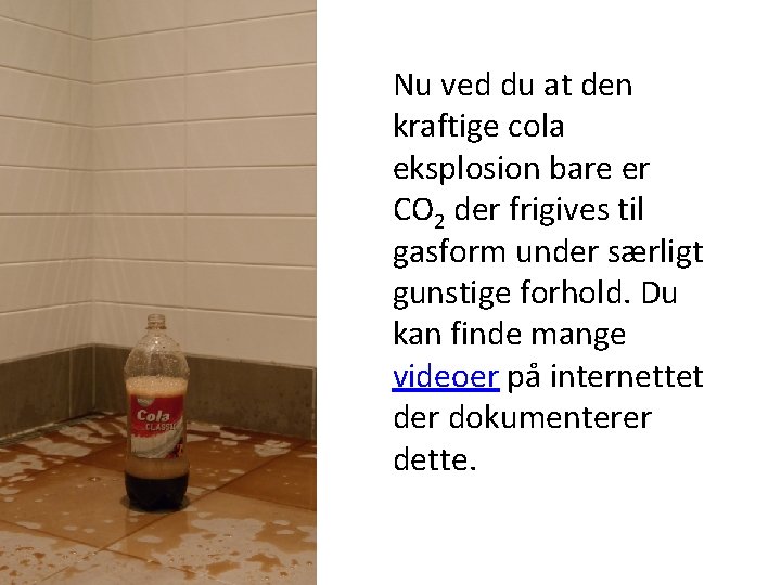 Nu ved du at den kraftige cola eksplosion bare er CO 2 der frigives