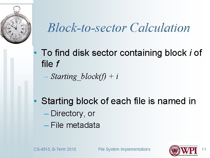 Block-to-sector Calculation • To find disk sector containing block i of file f –