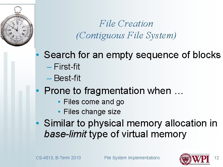 File Creation (Contiguous File System) • Search for an empty sequence of blocks –