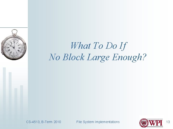 What To Do If No Block Large Enough? CS-4513, B-Term 2010 File System Implementations