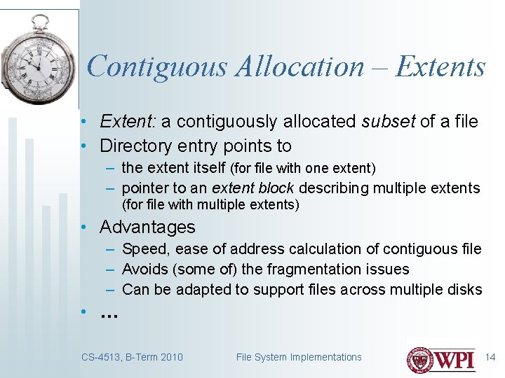 Contiguous Allocation – Extents • Extent: a contiguously allocated subset of a file •