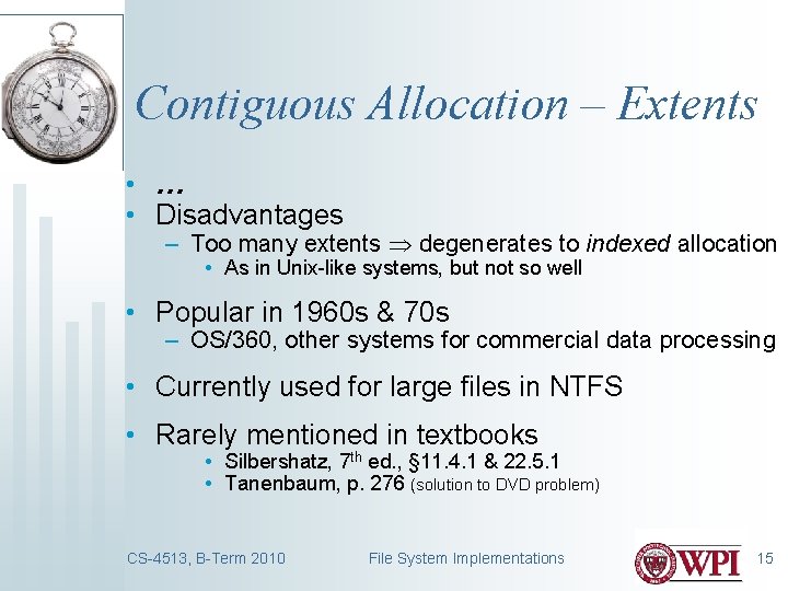 Contiguous Allocation – Extents • … • Disadvantages – Too many extents degenerates to