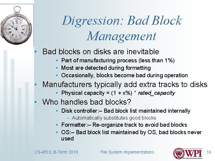 Digression: Bad Block Management • Bad blocks on disks are inevitable • Part of