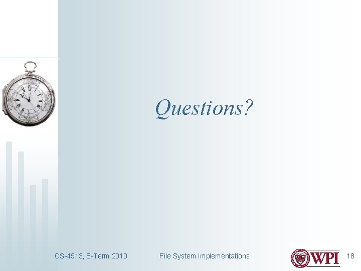 Questions? CS-4513, B-Term 2010 File System Implementations 18 