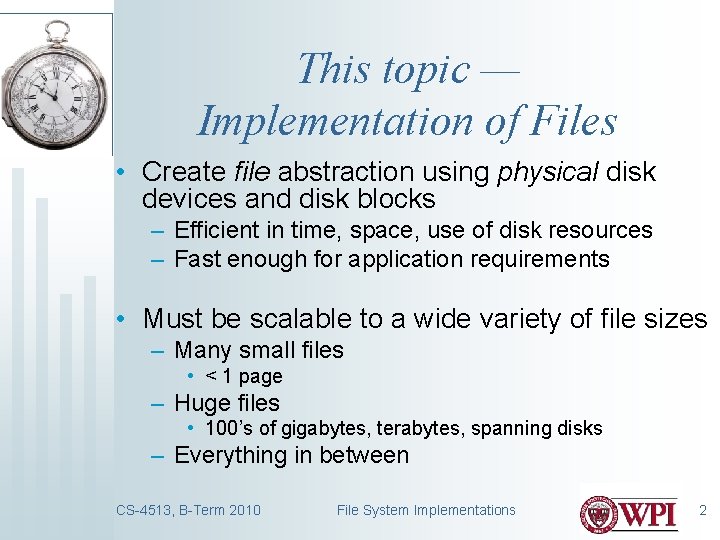 This topic — Implementation of Files • Create file abstraction using physical disk devices