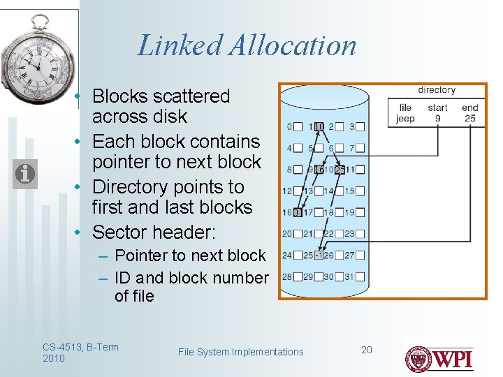 Linked Allocation • Blocks scattered across disk • Each block contains pointer to next