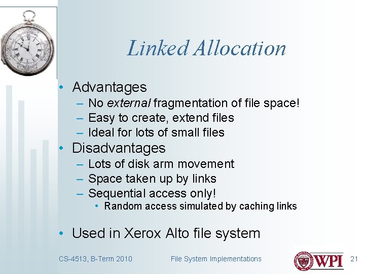 Linked Allocation • Advantages – No external fragmentation of file space! – Easy to