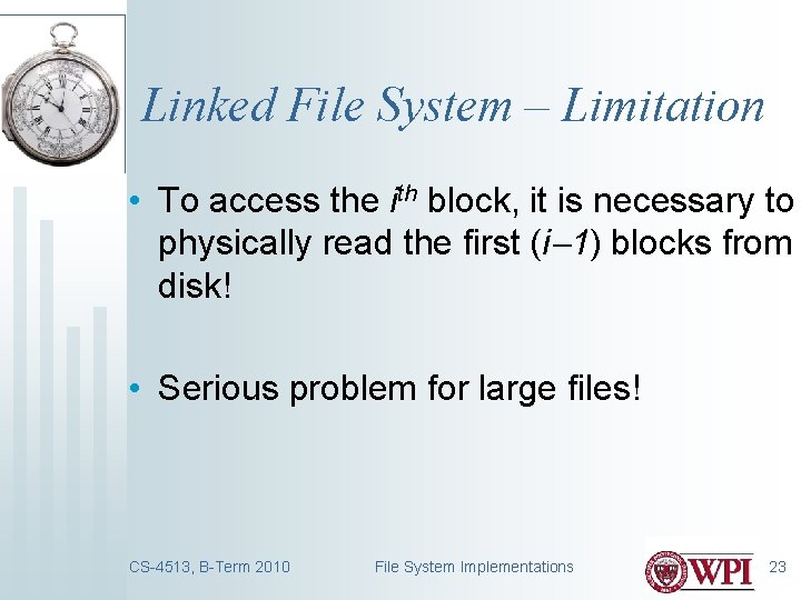 Linked File System – Limitation • To access the ith block, it is necessary