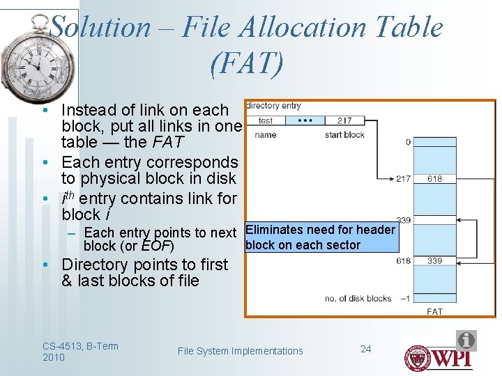 Solution – File Allocation Table (FAT) • Instead of link on each block, put