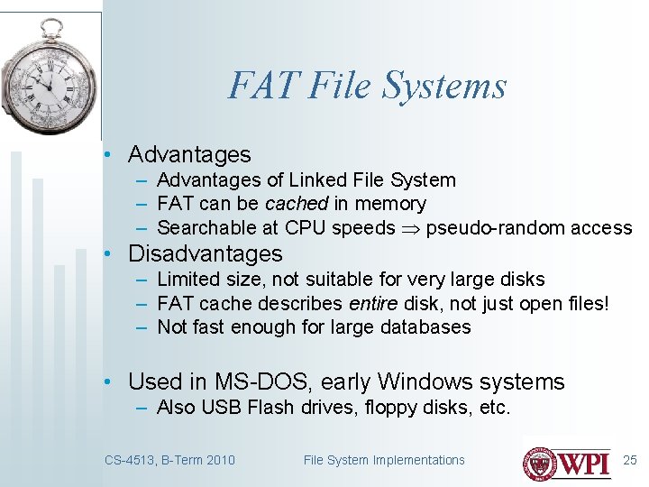FAT File Systems • Advantages – Advantages of Linked File System – FAT can