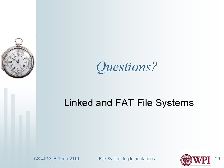 Questions? Linked and FAT File Systems CS-4513, B-Term 2010 File System Implementations 29 